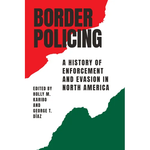 Border Policing: A History of Enforcement and Evasion in North America