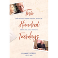 Two Hundred Tuesdays: What a Pearl Harbor Survivor Taught Me about Life, Love, and Faith