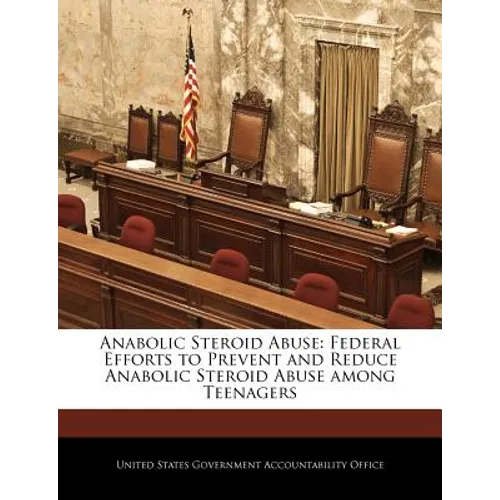 Anabolic Steroid Abuse: Federal Efforts to Prevent and Reduce Anabolic Steroid Abuse Among Teenagers