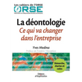 La déontologie. Ce qui va changer dans l'entreprise: Démarche, chartes et codes