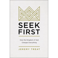 Seek First: How the Kingdom of God Changes Everything
