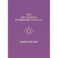 101 Tiny Changes to Brighten Your Day