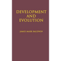 Development and Evolution: Including Psychophysical, Evolution, Evolution by Orthoplasy, and the Theory of Genetic Modes
