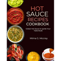 Hot Sauce Recipes Cookbook: Global Hot Sauce to Ignite Your Taste Buds