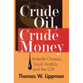 Crude Oil, Crude Money: Aristotle Onassis, Saudi Arabia, and the CIA
