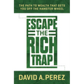 Escape the Rich Trap: The Path to Wealth That Gets You Off the Hamster Wheel