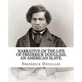 Narrative of the life of Frederick Douglass, an American slave. By: Frederick Douglass ( WRITTEN BY HIMSELF APRIL 28. 1845 ), and By: William Lloyd Ga
