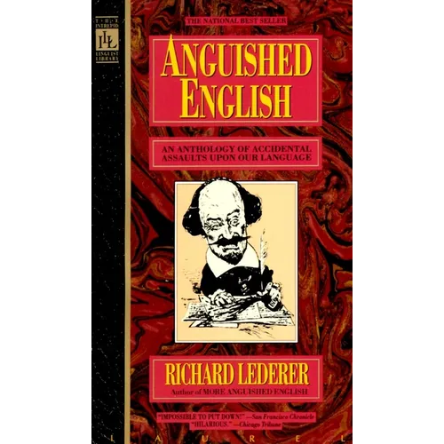 Anguished English: An Anthology of Accidental Assualts Upon Our Language