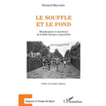 Le souffle et le fond: Marathoniens et marcheurs de la Belle Epoque à aujourd'hui