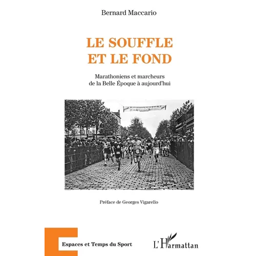 Le souffle et le fond: Marathoniens et marcheurs de la Belle Epoque à aujourd'hui