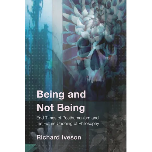 Being and Not Being: End Times of Posthumanism and the Future Undoing of Philosophy