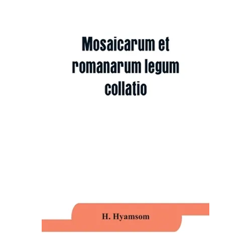 Mosaicarum et romanarum legum collatio. With introduction, facsimile and transcription of the Berlin codex, translation, notes ad appendices