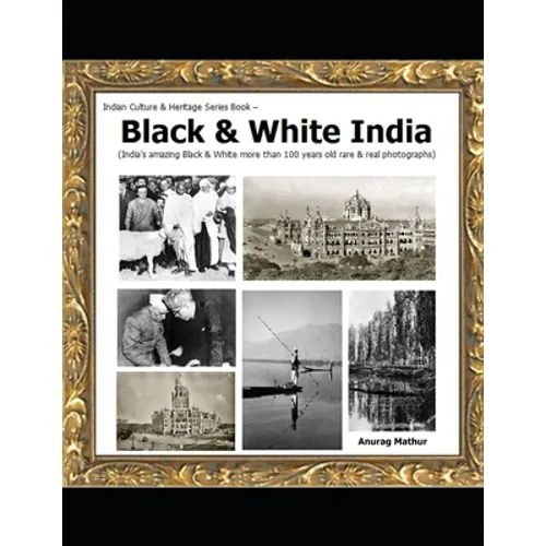 Black & White India: India's amazing Black & White more than 100 years old rare & real Photographs