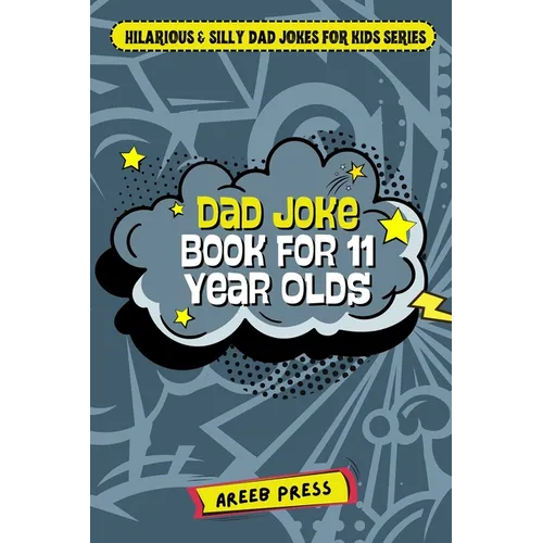 Dad Joke Book for 11 Year Olds: Hilarious, Clean, and Exceptionally Silly Jokes, Knock-Knocks, and Gags for Everyday Fun! [500 Jokes]