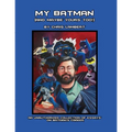 My Batman (And Maybe Yours Too!): An Unauthorized Collection of Essays on Batman's Career