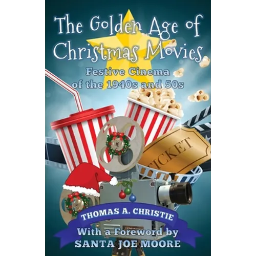 The Golden Age of Christmas Movies: Festive Cinema of the 1940s and 50s