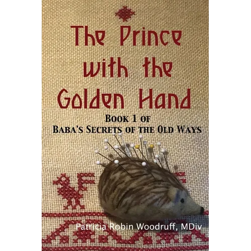 The Prince with the Golden Hand: Book 1 of Baba's Secrets of the Old Ways