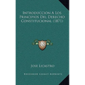 Introduccion A Los Principios Del Derecho Constitucional (1871)