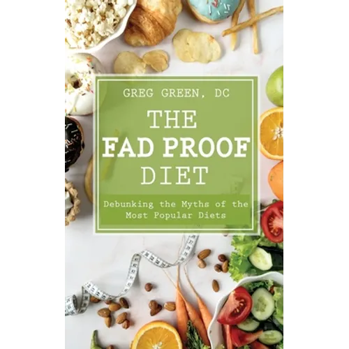 The Fad Proof Diet: Debunking the Myths of the Most Popular Diets
