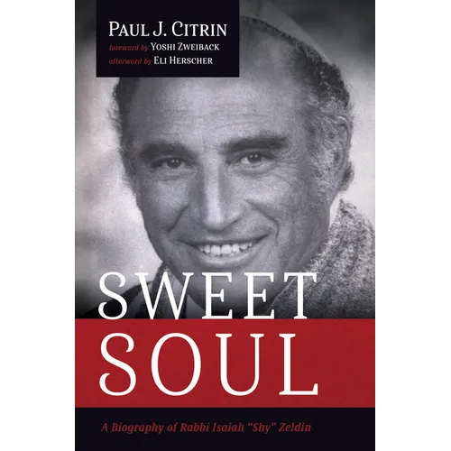 Sweet Soul: A Biography of Rabbi Isaiah "Shy" Zeldin