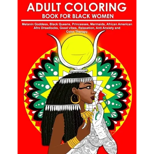 Adult Coloring Book for Black Women: Melanin Goddess, Black Queens, Princesses, Mermaids, African American Afro Dreadlocks, Good vibes, Relaxation, An
