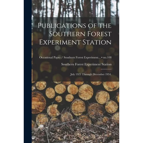 Publications of the Southern Forest Experiment Station: July 1921 Through December 1954.; no.108