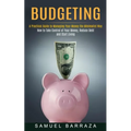 Budgeting: A Practical Guide to Managing Your Money the Minimalist Way (How to Take Control of Your Money, Reduce Debt and Start Living)