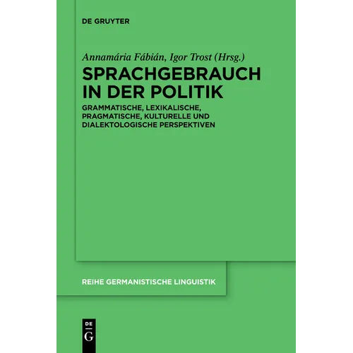 Sprachgebrauch in Der Politik: Grammatische, Lexikalische, Pragmatische, Kulturelle Und Dialektologische Perspektiven