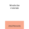 West-eastern divan: in twelve books