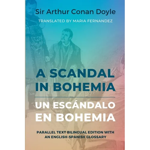 A Scandal in Bohemia - Un esc疣dalo en Bohemia: Parallel Text Bilingual Edition with an English-Spanish Glossary