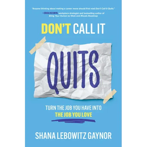 Don't Call It Quits: Turn the Job You Have Into the Job You Love