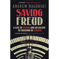 Saving Freud: A Life in Vienna and an Escape to Freedom in London