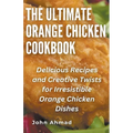 The Ultimate Orange Chicken Cookbook
