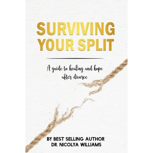 Surviving Your Split: A Guide To Healing and Hope After Divorce