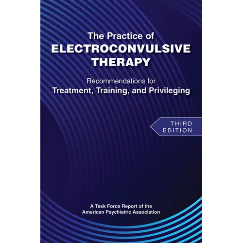 The Practice of Electroconvulsive Therapy: Recommendations for Treatment, Training, and Privileging (a Task Force Report of the American Psychiatric A