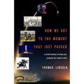 How We Got to the Moment that Just Passed: A Brief History to Help You Prepare for What's Next