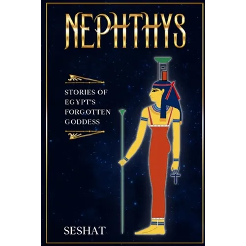 Nephthys: Stories of Egypt's Forgotten Goddess