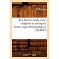 Les Plantes Médicinales Indigènes Et Exotiques, Leurs Usages Thérapeutiques, (Éd.1889)