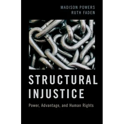 Structural Injustice: Power, Advantage, and Human Rights