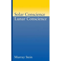 Solar Conscience Lunar Conscience: An Essay on the Psychological Foundations of Morality, Lawfulness, and the Sense of Justice