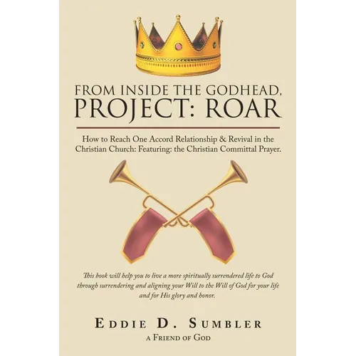 From Inside the Godhead, Project: Roar: How to Reach One Accord Relationship & Revival in the Christian Church: Featuring: the Christian Committal Pra