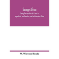 Savage Africa; being the narrative of a tour in equatorial, southwestern, and northwestern Africa; with notes on the habits of the gorilla; on the exi