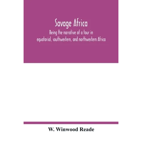 Savage Africa; being the narrative of a tour in equatorial, southwestern, and northwestern Africa; with notes on the habits of the gorilla; on the exi