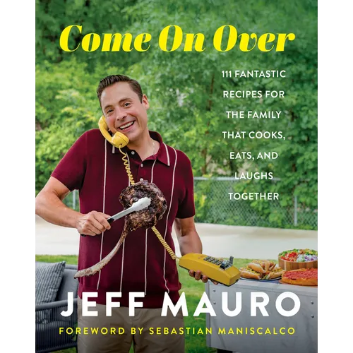 Come on Over: 111 Fantastic Recipes for the Family That Cooks, Eats, and Laughs Together