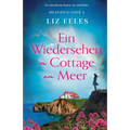 Ein Wiedersehen im Cottage am Meer: Ein mitreißender Roman, der tief berührt
