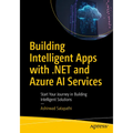 Building Intelligent Apps with .Net and Azure AI Services: Start Your Journey in Building Intelligent Solutions