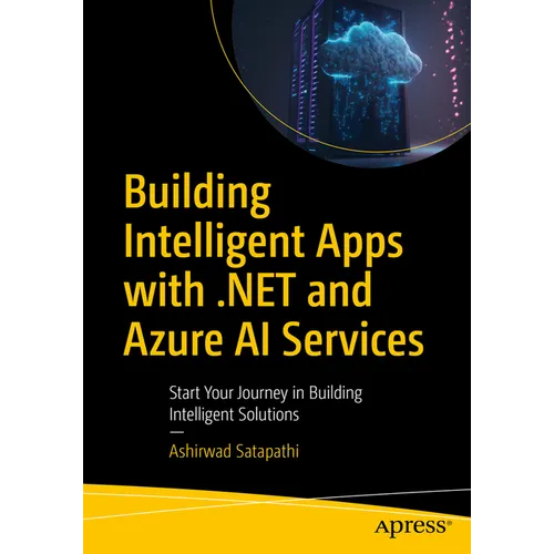 Building Intelligent Apps with .Net and Azure AI Services: Start Your Journey in Building Intelligent Solutions