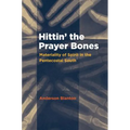 Hittin' the Prayer Bones: Materiality of Spirit in the Pentecostal South