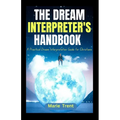 The Dream Interpreter's Handbook: A Practical Dream Interpretation Guide for Christians