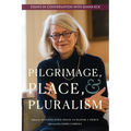 Pilgrimage, Place, and Pluralism: Essays in Conversation with Diana Eck